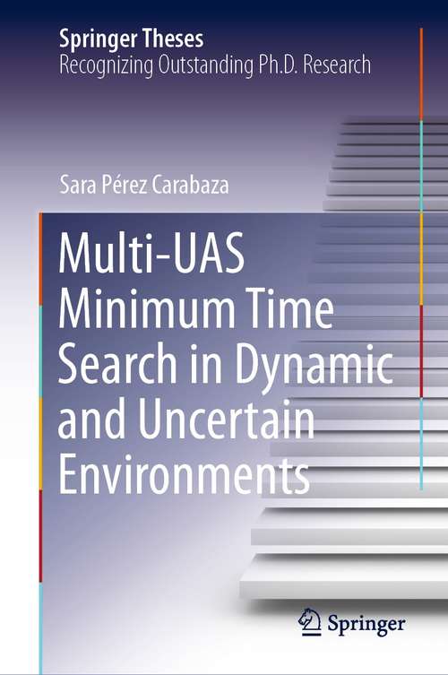 Book cover of Multi-UAS Minimum Time Search in Dynamic and Uncertain Environments (1st ed. 2021) (Springer Theses)