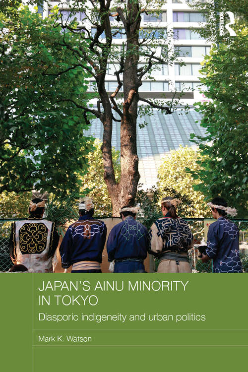 Book cover of Japan's Ainu Minority in Tokyo: Diasporic Indigeneity and Urban Politics (Japan Anthropology Workshop Series)
