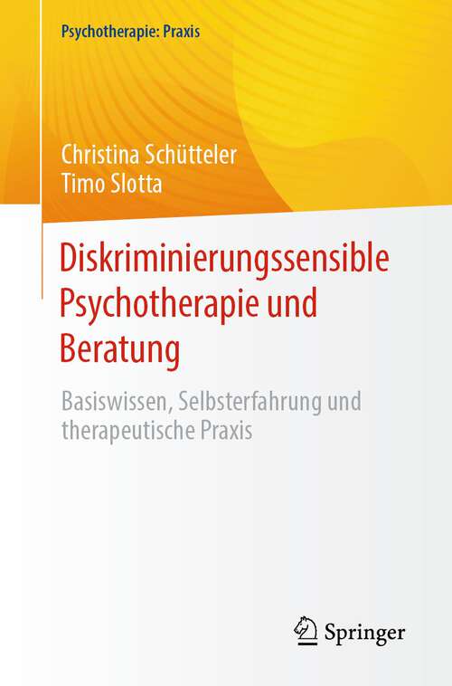 Book cover of Diskriminierungssensible Psychotherapie und Beratung: Basiswissen, Selbsterfahrung und therapeutische Praxis (1. Aufl. 2023) (Psychotherapie: Praxis)