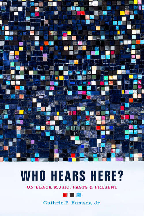 Book cover of Who Hears Here?: On Black Music, Pasts and Present (Phono: Black Music and the Global Imagination #1)