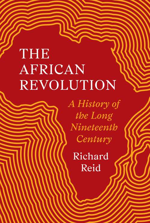 Book cover of The African Revolution: A History of the Long Nineteenth Century