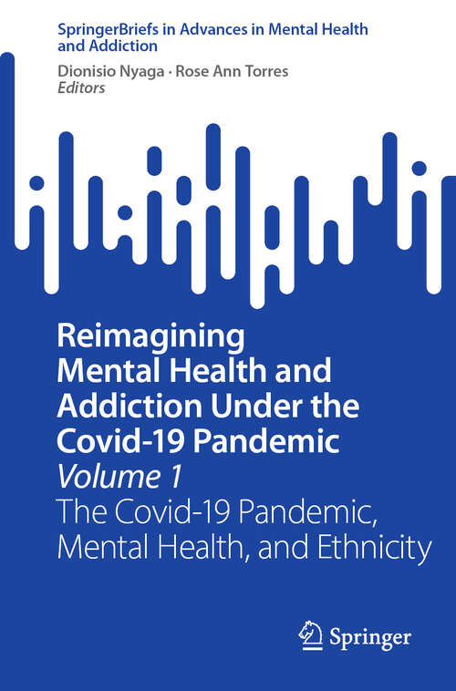 Book cover of Reimagining Mental Health and Addiction Under the Covid-19 Pandemic, Volume 1: The Covid-19 Pandemic, Mental Health, and Ethnicity (2024) (Advances in Mental Health and Addiction)