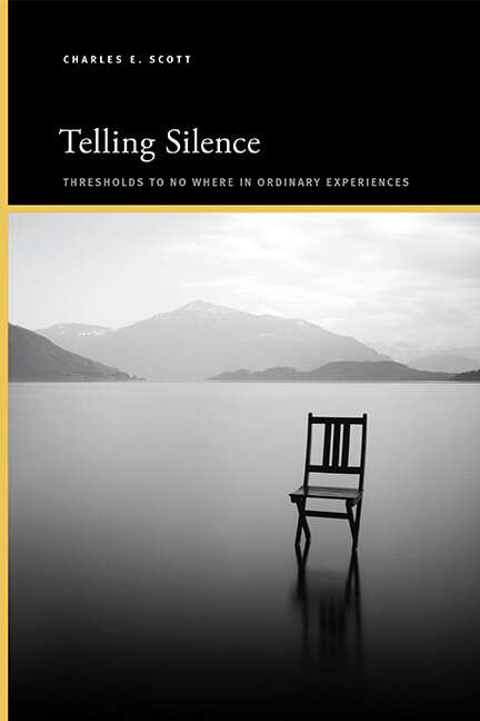 Book cover of Telling Silence: Thresholds to No Where in Ordinary Experiences (SUNY series, Insinuations: Philosophy, Psychoanalysis, Literature)