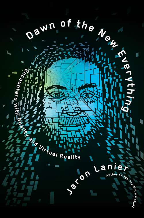 Book cover of Dawn Of The New Everything: Encounters With Reality And Virtual Reality