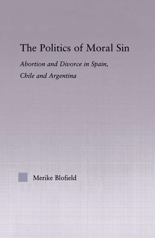 Book cover of The Politics of Moral Sin: Abortion and Divorce in Spain, Chile and Argentina