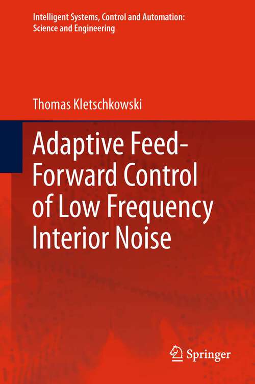 Book cover of Adaptive Feed-Forward Control of Low Frequency Interior Noise (Intelligent Systems, Control and Automation: Science and Engineering #56)