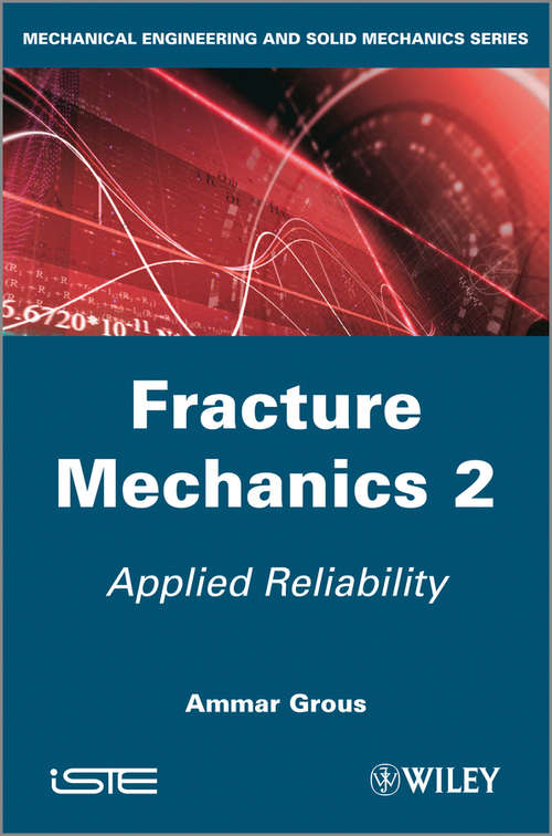 Book cover of Fracture Mechanics 2: Applied Reliability (11) (Wiley-iste Ser. #737)