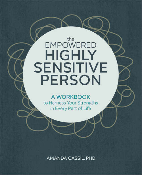 Book cover of The Empowered Highly Sensitive Person: A Workbook to Harness Your Strengths in Every Part of Life