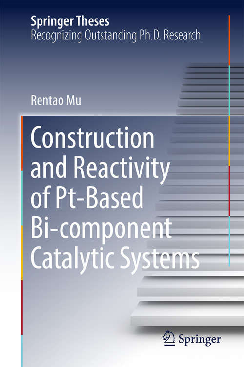 Book cover of Construction and Reactivity of Pt-Based Bi-component Catalytic Systems (Springer Theses)