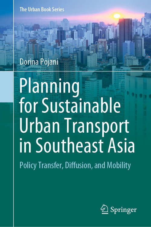 Book cover of Planning for Sustainable Urban Transport in Southeast Asia: Policy Transfer, Diffusion, and Mobility (1st ed. 2020) (The Urban Book Series)