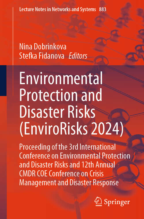 Book cover of Environmental Protection and Disaster Risks: Proceeding of the 3rd International Conference on Environmental protection and Disaster Risks and 12th Annual CMDR COE Conference on Crisis management and Disaster Response (Lecture Notes in Networks and Systems #883)