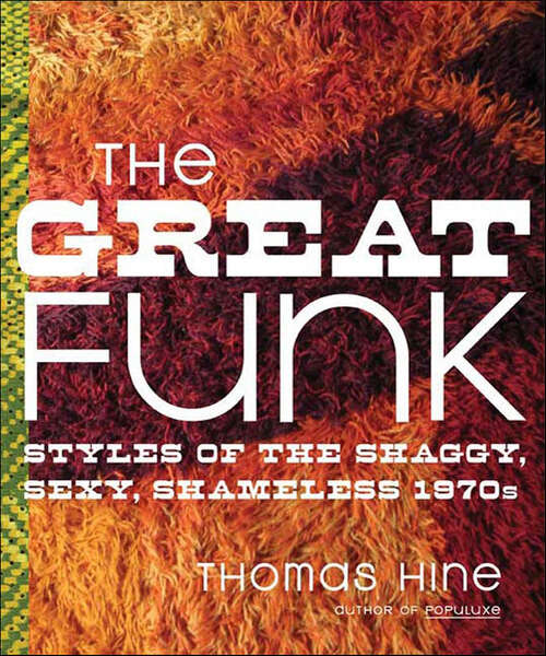 Book cover of The Great Funk: Styles of the Shaggy, Sexy, Shameless 1970s