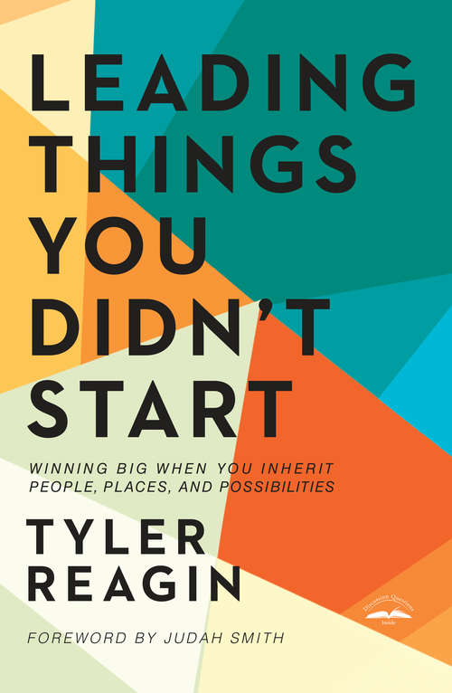 Book cover of Leading Things You Didn't Start: Winning Big When You Inherit People, Places, and Possibilities