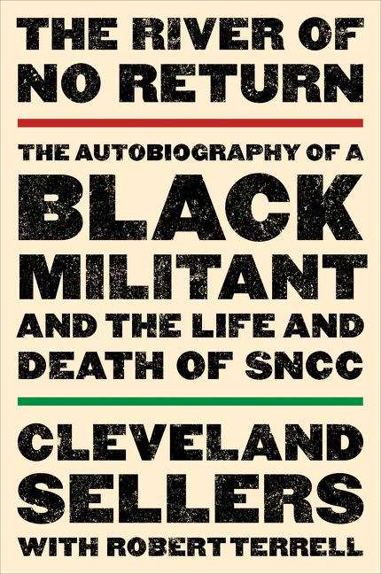 Book cover of The River of no Return: The Autobiography of a Black Militant and the Life and Death of SNCC