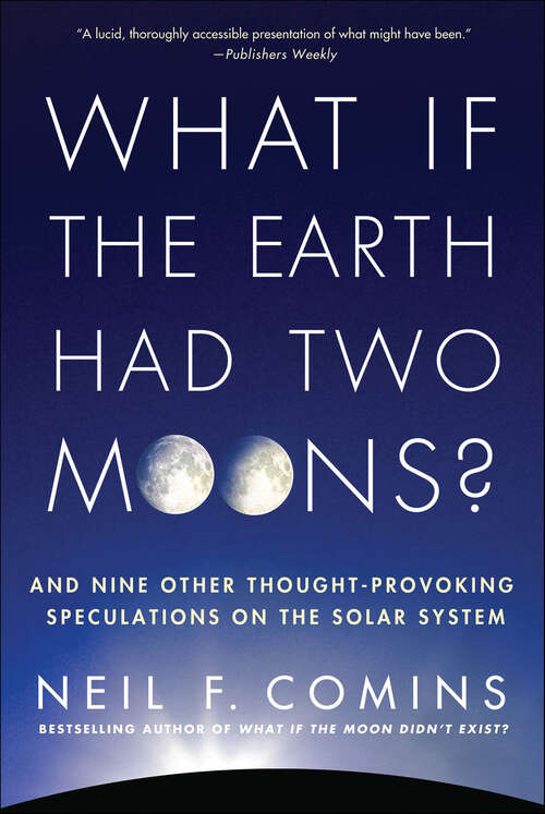 Book cover of What If the Earth Had Two Moons?: And Nine Other Thought-Provoking Speculations on the Solar System