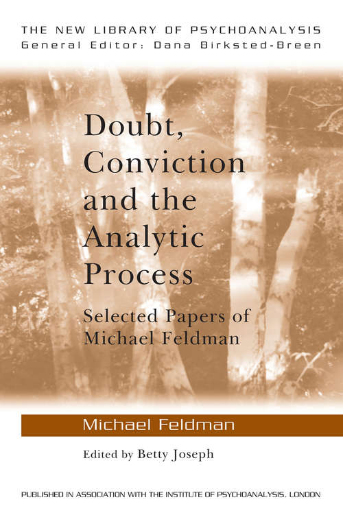 Book cover of Doubt, Conviction and the Analytic Process: Selected Papers of Michael Feldman (The New Library of Psychoanalysis)