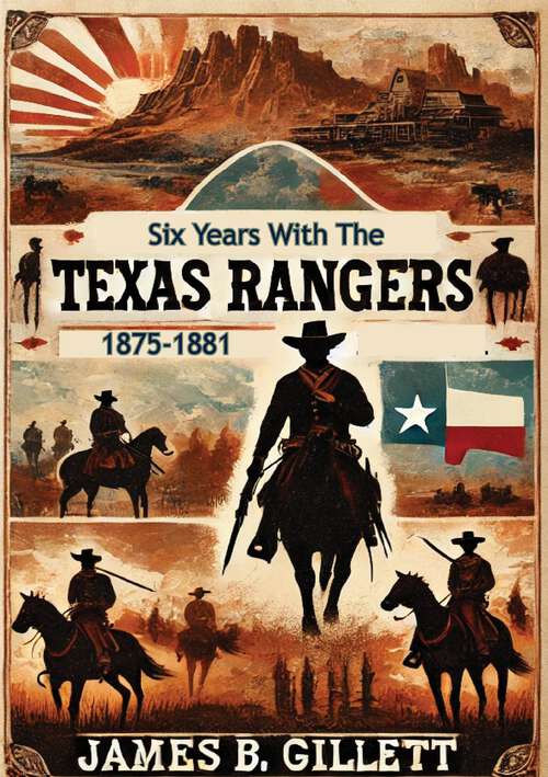 Book cover of Six Years With The Texas Rangers, 1875-1881 [Definitive Yale Edition]