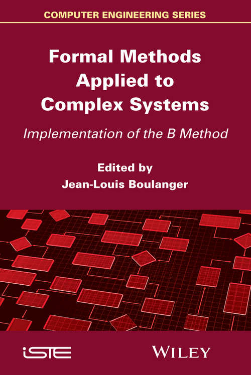Book cover of Formal Methods Applied to Complex Systems: Implementation of the B Method (Wiley-iste Ser.)