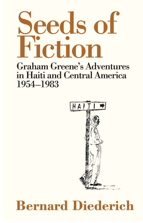 Book cover of Seeds of Fiction: Graham Greene's Adventures in Haiti and Central America 1954–1983