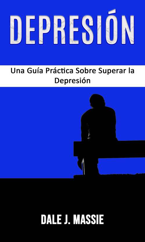 Book cover of Depresión: Guía para Entender, Dominar, y Vencer la Depresión