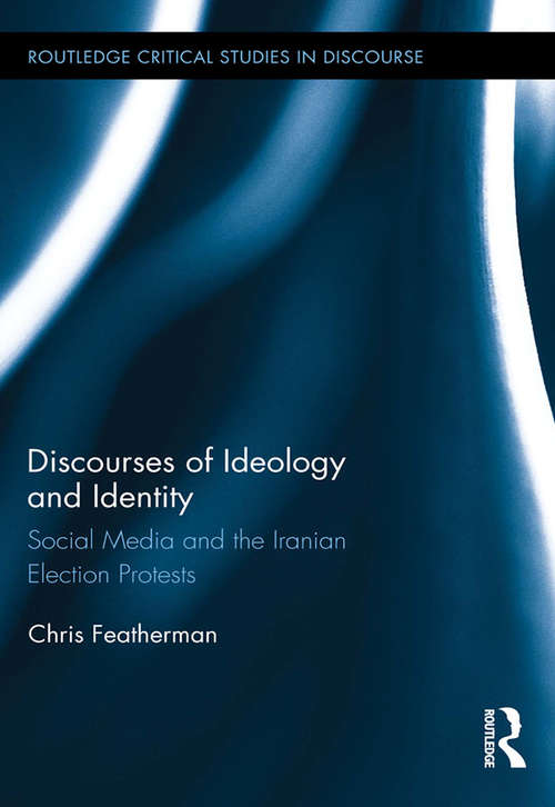 Book cover of Discourses of Ideology and Identity: Social Media and the Iranian Election Protests (Routledge Critical Studies in Discourse)