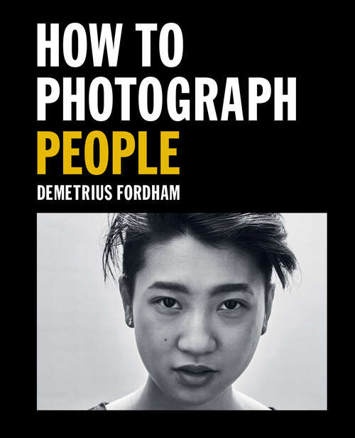 Book cover of How to Photograph People: Learn to take incredible portraits & more