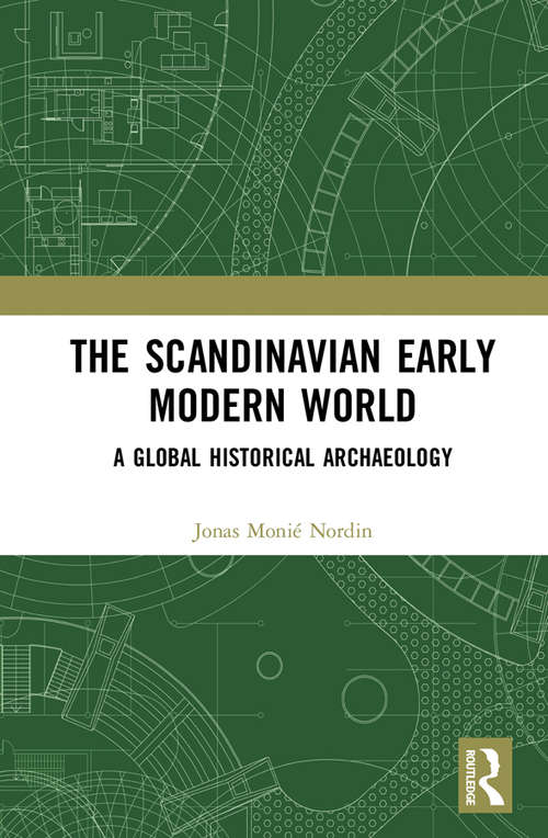 Book cover of The Scandinavian Early Modern World: A Global Historical Archaeology