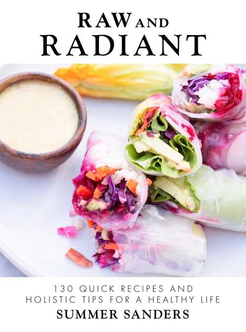 Book cover of Raw and Radiant: 130 Quick Recipes and Holistic Tips for a Healthy Life