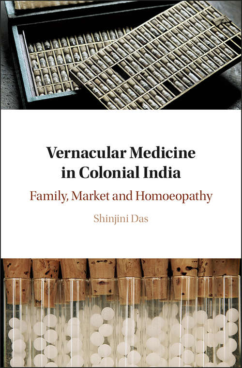 Book cover of Vernacular Medicine in Colonial India: Family, Market and Homoeopathy