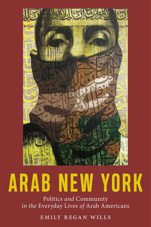 Book cover of Arab New York: Politics and Community in the Everyday Lives of Arab Americans