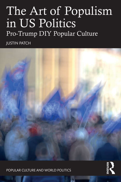 Book cover of The Art of Populism in US Politics: Pro-Trump DIY Popular Culture (Popular Culture and World Politics)