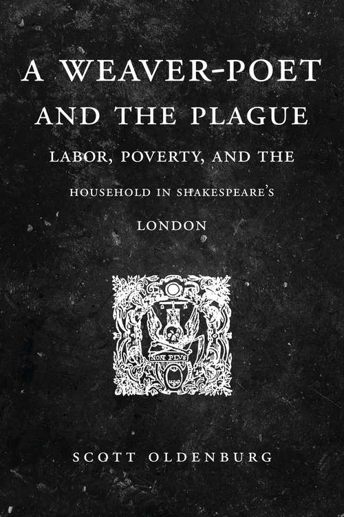 Book cover of A Weaver-Poet and the Plague: Labor, Poverty, and the Household in Shakespeare’s London (Cultural Inquiries in English Literature, 1400–1700)