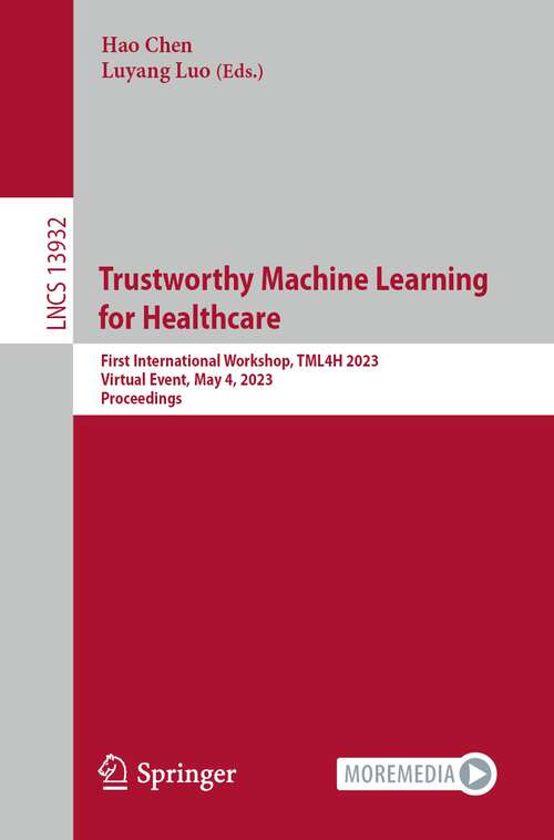 Book cover of Trustworthy Machine Learning  for Healthcare: First International Workshop, TML4H 2023, Virtual Event, May 4, 2023,  Proceedings (1st ed. 2023) (Lecture Notes in Computer Science #13932)