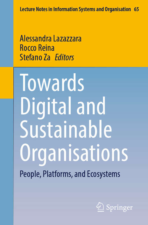 Book cover of Towards Digital and Sustainable Organisations: People, Platforms, and Ecosystems (2024) (Lecture Notes in Information Systems and Organisation #65)