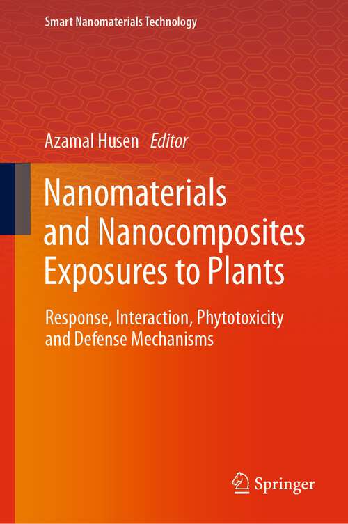 Book cover of Nanomaterials and Nanocomposites Exposures to Plants: Response, Interaction, Phytotoxicity and Defense Mechanisms (1st ed. 2023) (Smart Nanomaterials Technology)