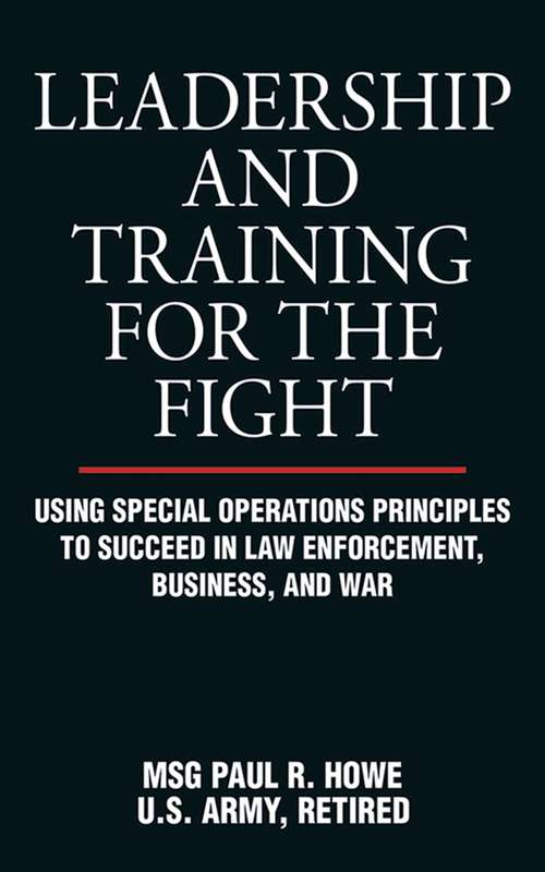 Book cover of Leadership and Training for the Fight: Using Special Operations Principles to Succeed in Law Enforcement, Business, and War