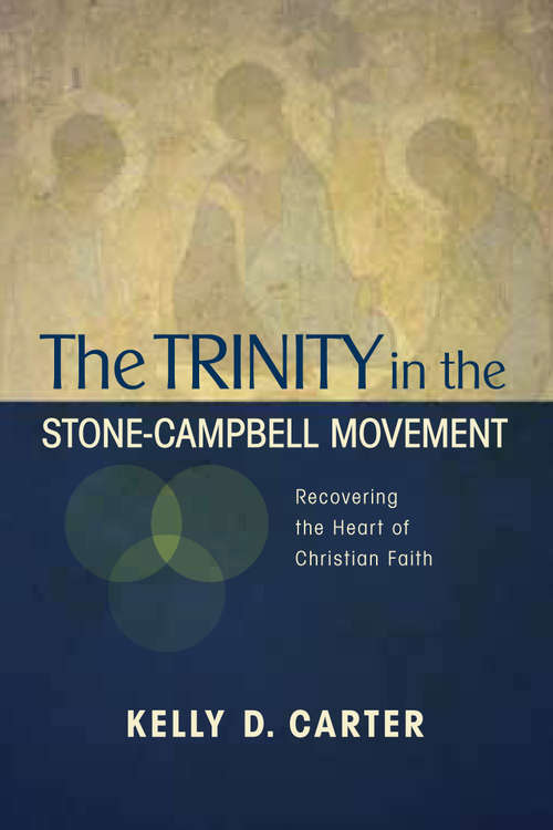 Book cover of The Trinity in the Stone-Campbell Movement: Recovering the Heart of Christian Faith