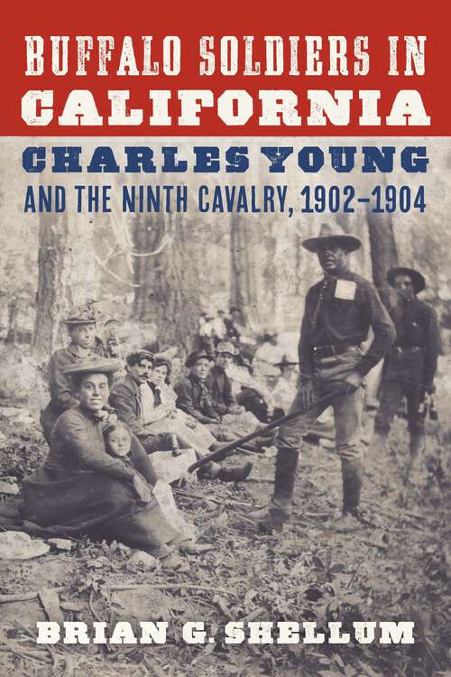 Book cover of Buffalo Soldiers in California: Charles Young and the Ninth Cavalry, 1902–1904