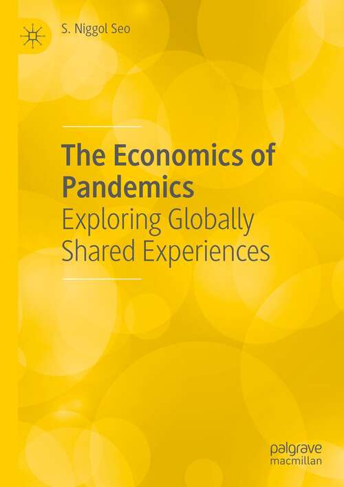 Book cover of The Economics of Pandemics: Exploring Globally Shared Experiences (1st ed. 2022)