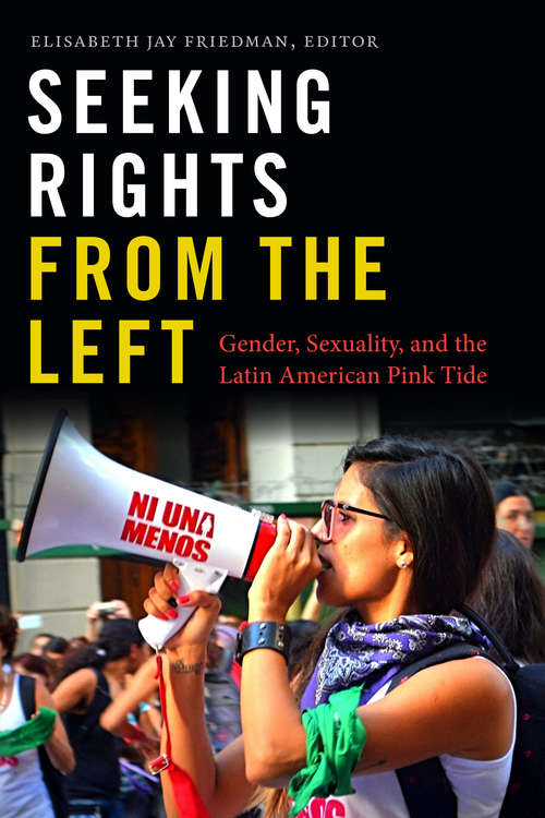 Book cover of Seeking Rights from the Left: Gender, Sexuality, and the Latin American Pink Tide