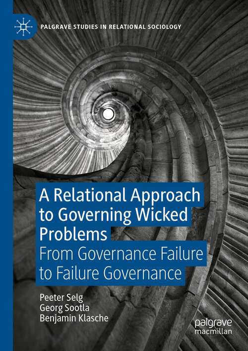 Book cover of A Relational Approach to Governing Wicked Problems: From Governance Failure to Failure Governance (1st ed. 2023) (Palgrave Studies in Relational Sociology)