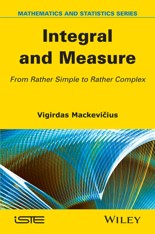 Book cover of Integral and Measure: From Rather Simple to Rather Complex