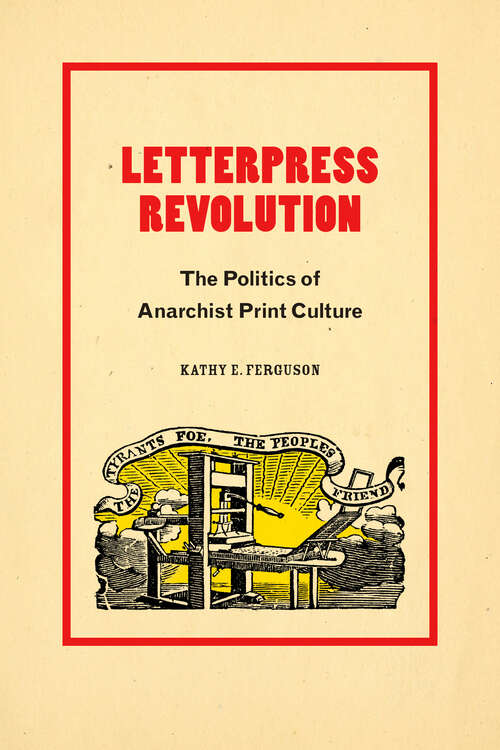 Book cover of Letterpress Revolution: The Politics of Anarchist Print Culture