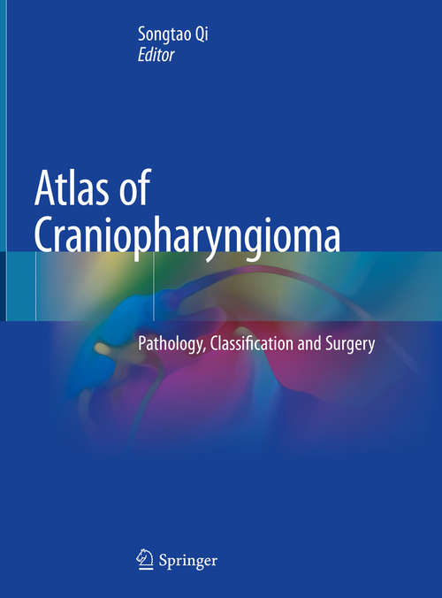 Book cover of Atlas of Craniopharyngioma: Pathology, Classification and Surgery (1st ed. 2020)