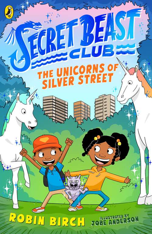 Book cover of Secret Beast Club: The Unicorns of Silver Street (Secret Beast Club #1)