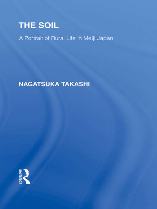 Book cover of The Soil: A Portrait of Rural Life in Meiji Japan (Routledge Library Editions: Japan)