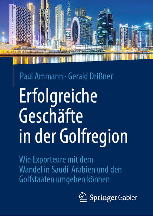 Book cover of Erfolgreiche Geschäfte in der Golfregion: Wie Exporteure mit dem Wandel in Saudi-Arabien und den Golfstaaten umgehen können (2024)