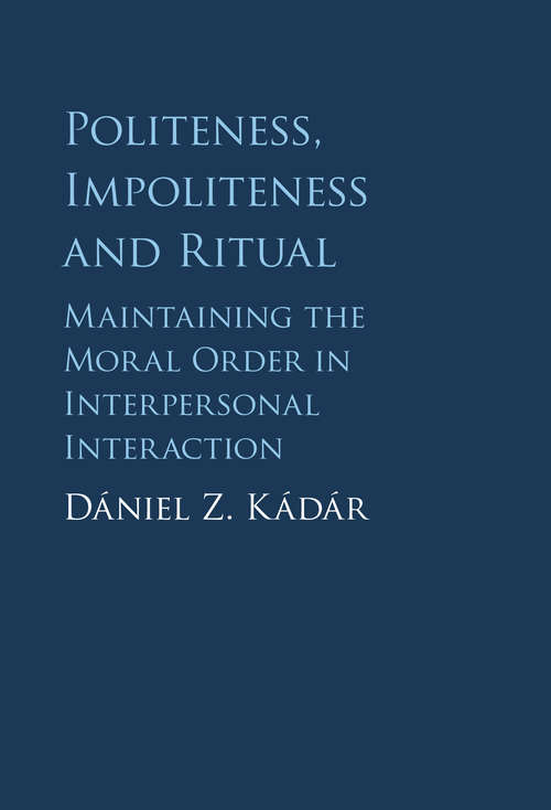 Book cover of Politeness, Impoliteness and Ritual Maintaining the Moral Order in Interpersonal Interaction.