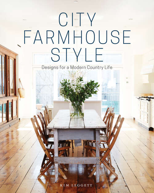 Book cover of City Farmhouse Style: Designs for a Modern Country Life