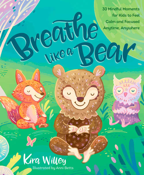 Book cover of Breathe Like a Bear: 30 Mindful Moments for Kids to Feel Calm and Focused Anytime, Anywhere